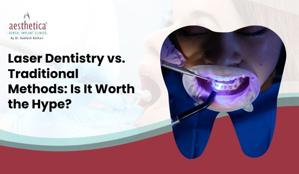 Laser Dentistry vs. Traditional Methods: Is It Worth The Hype?